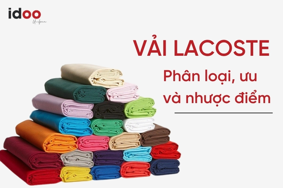 Vải Lacoste là gì? Phân loại, ưu và nhược điểm của chất vải Lacoste