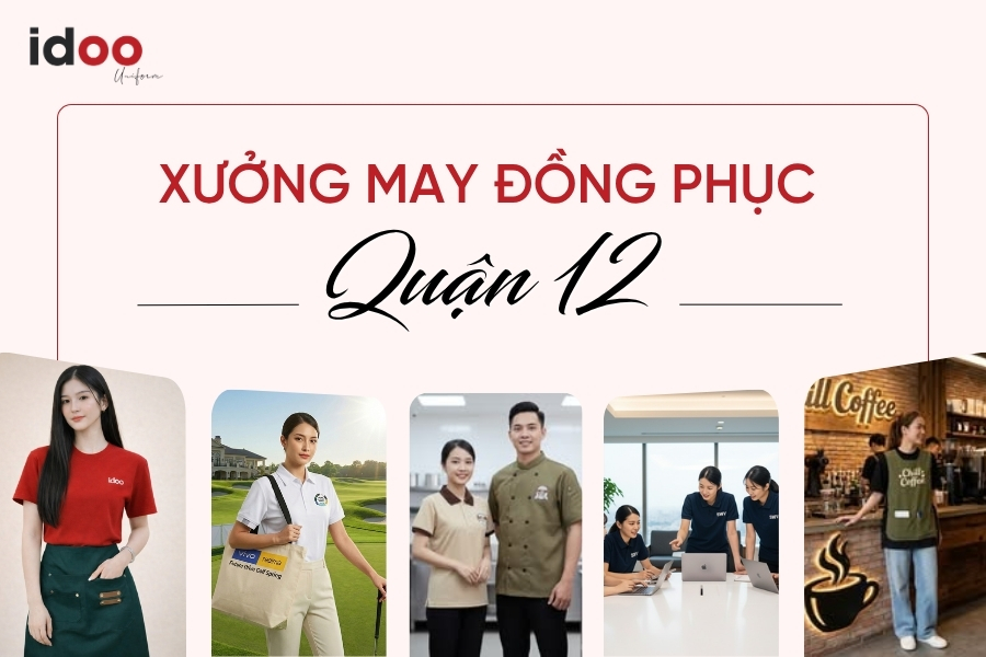 Xưởng may đồng phục quận 12 Uy tín - Giá rẻ - Thiết kế theo yêu cầu